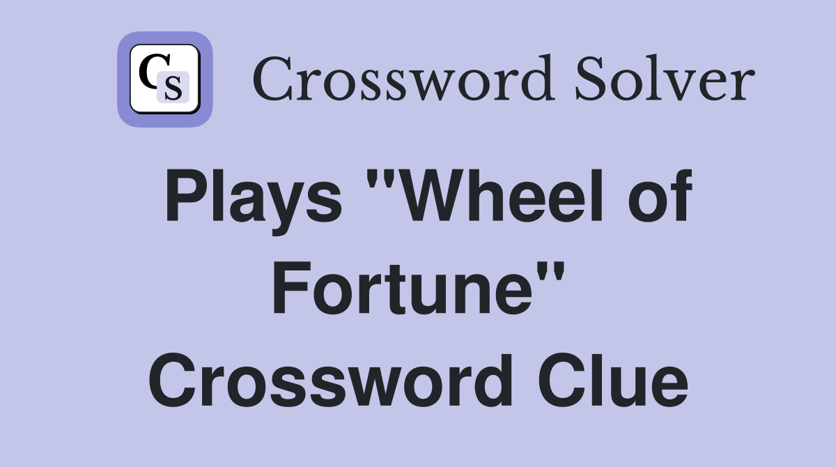Plays "Wheel of Fortune" Crossword Clue