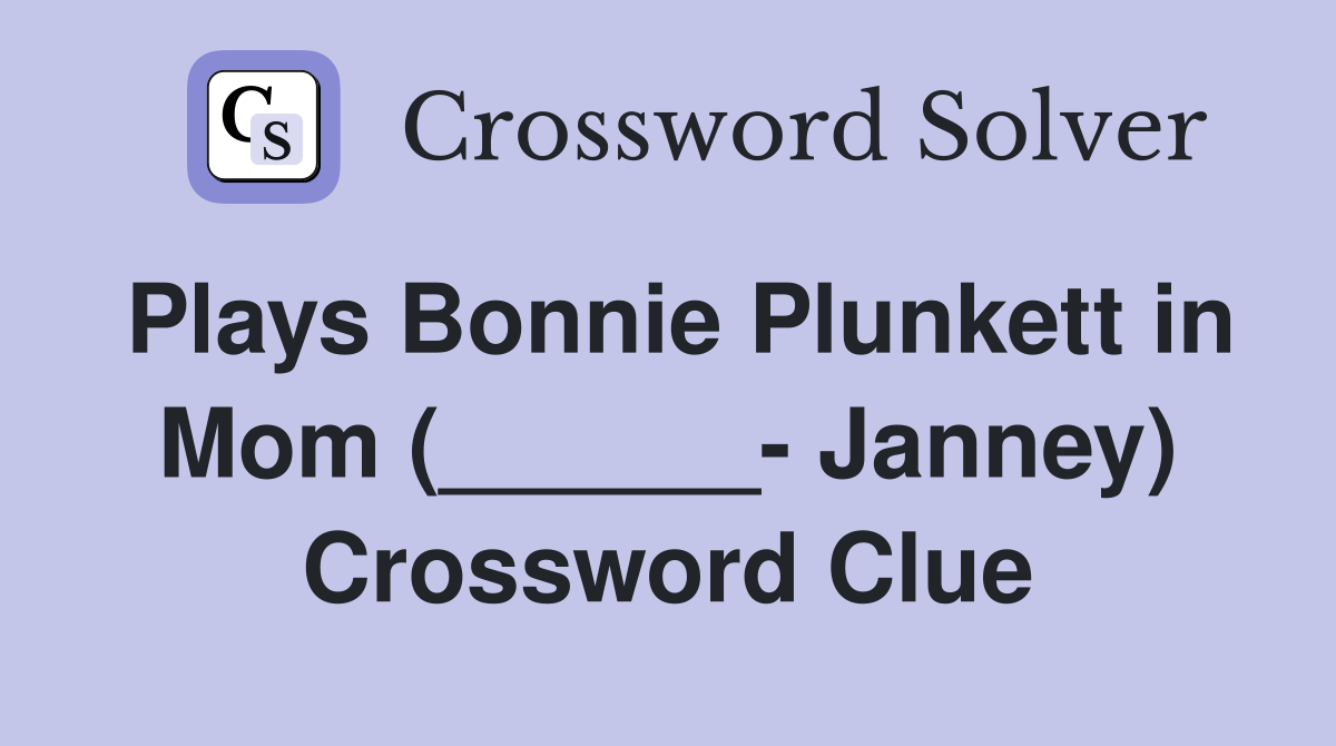 Plays Bonnie Plunkett in Mom (______- Janney) Crossword Clue