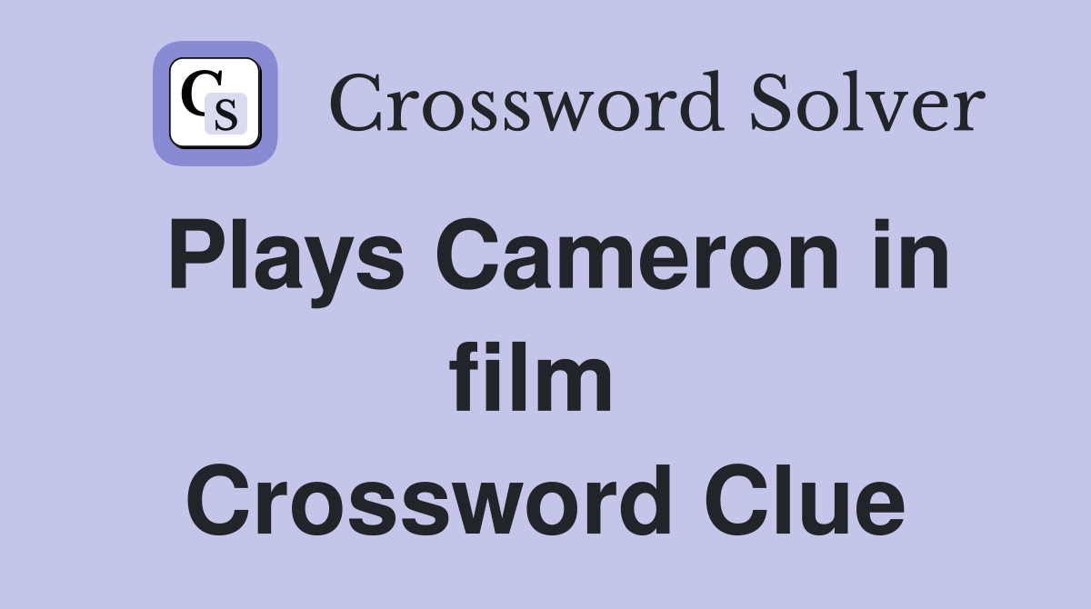 Plays Cameron in film  Crossword Clue