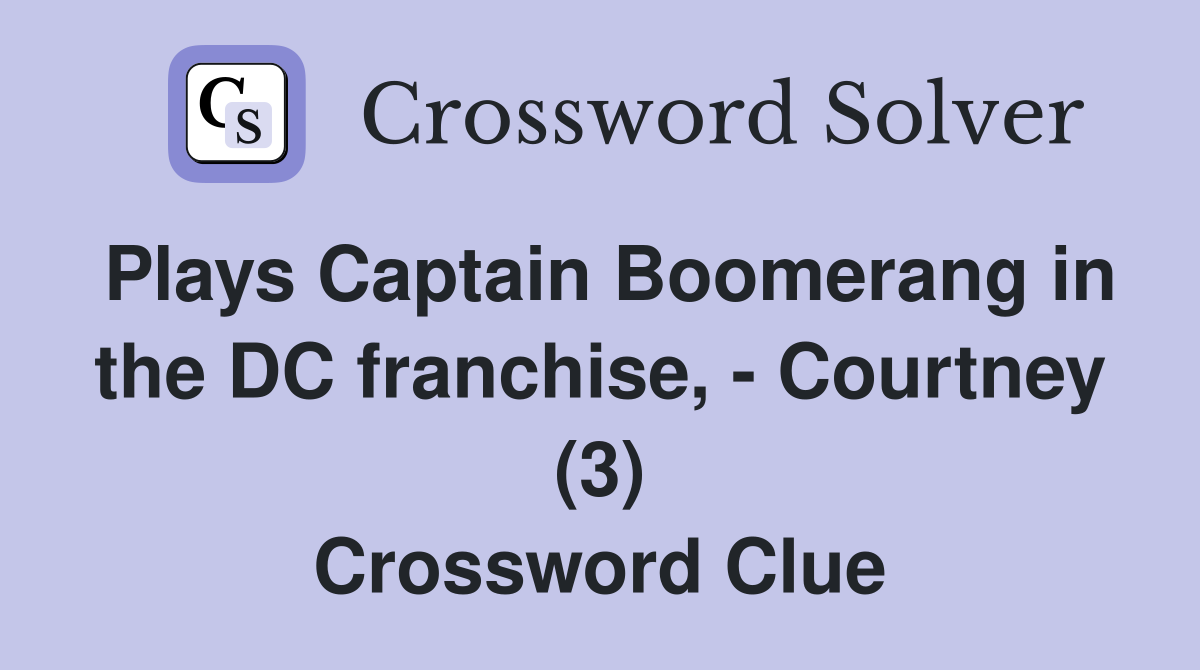 Plays Captain Boomerang in the DC franchise, - Courtney (3) Crossword Clue