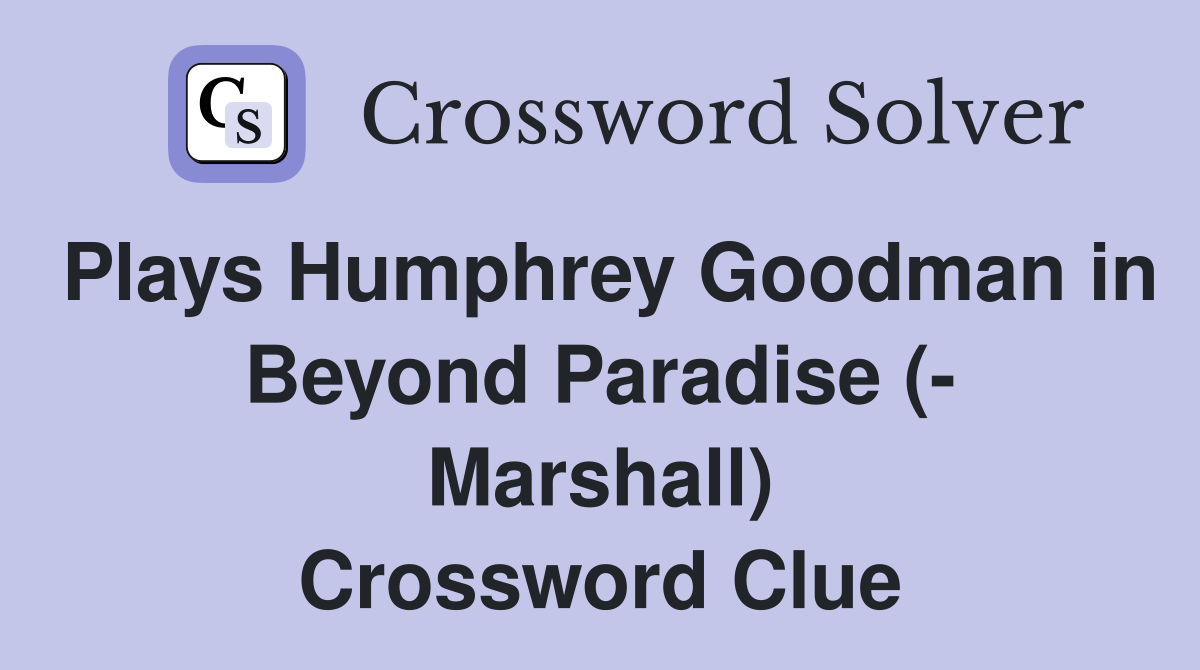 Plays Humphrey Goodman in Beyond Paradise (- Marshall) Crossword Clue
