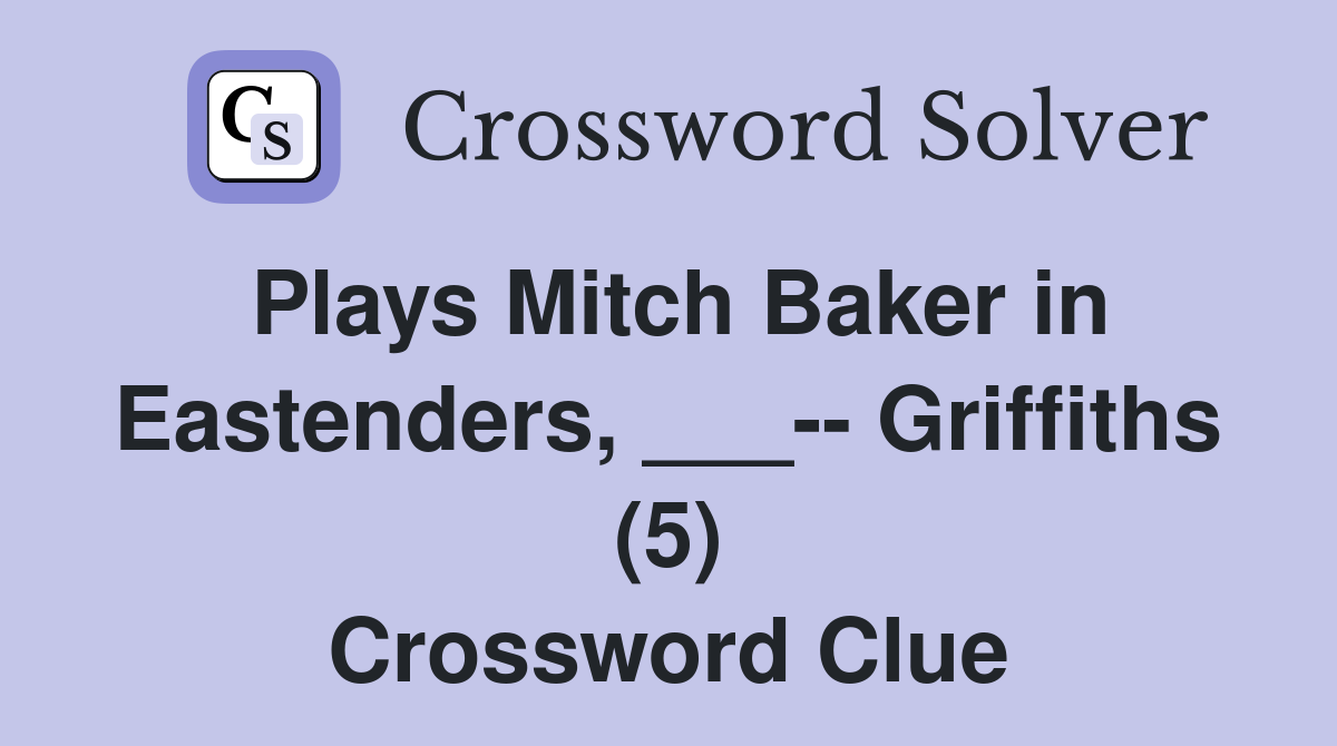 Plays Mitch Baker in Eastenders, ___-- Griffiths (5) Crossword Clue