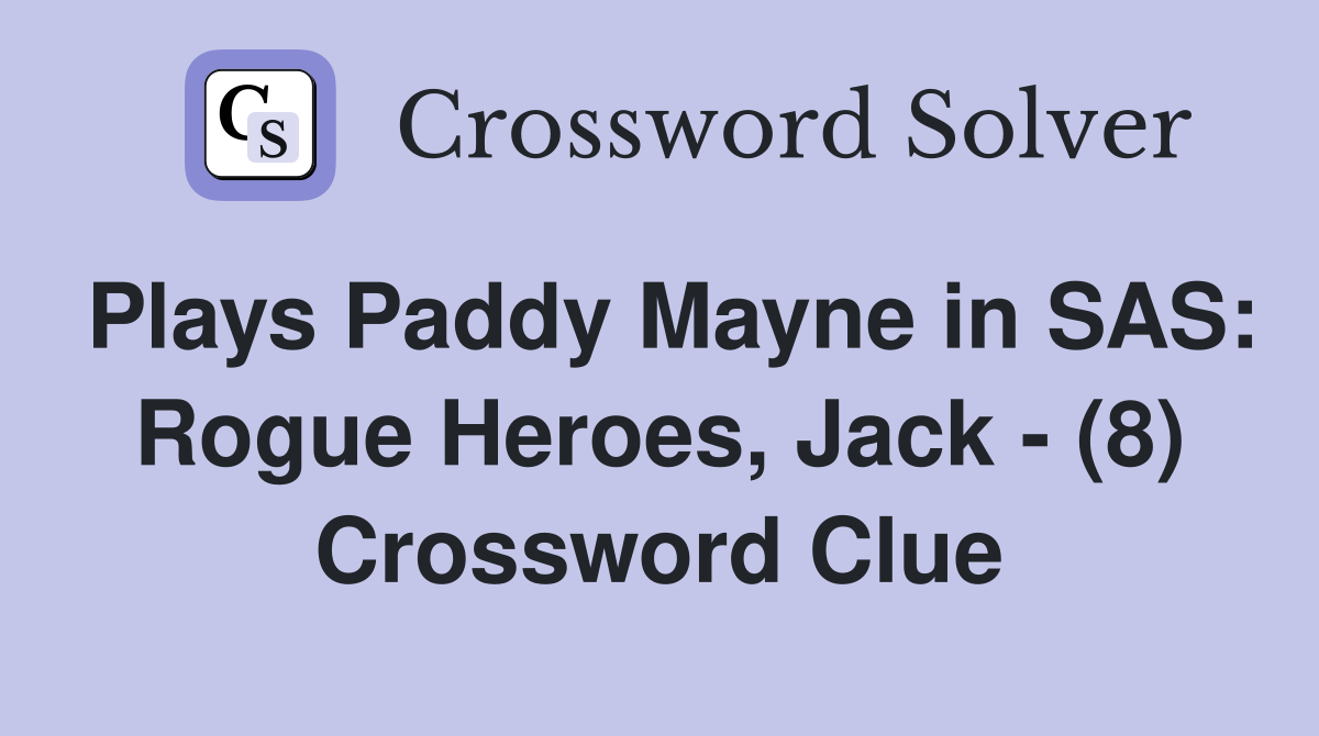 Plays Paddy Mayne in SAS: Rogue Heroes, Jack - (8) Crossword Clue