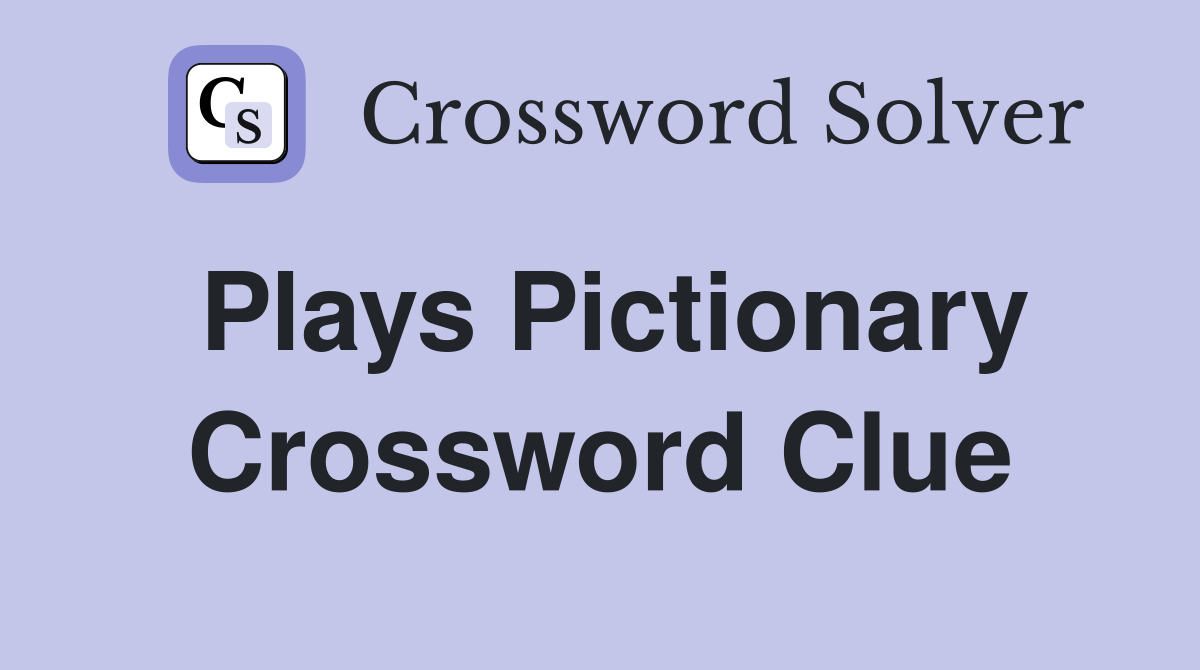 Plays Pictionary Crossword Clue