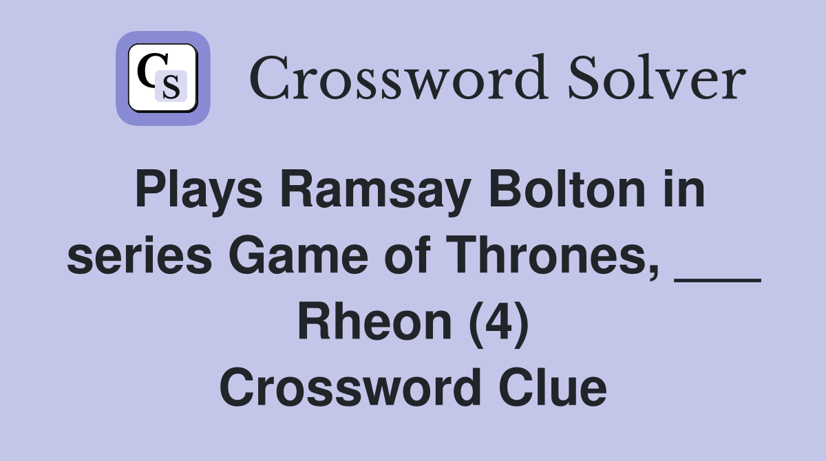 Plays Ramsay Bolton in series Game of Thrones, ___ Rheon (4) Crossword Clue