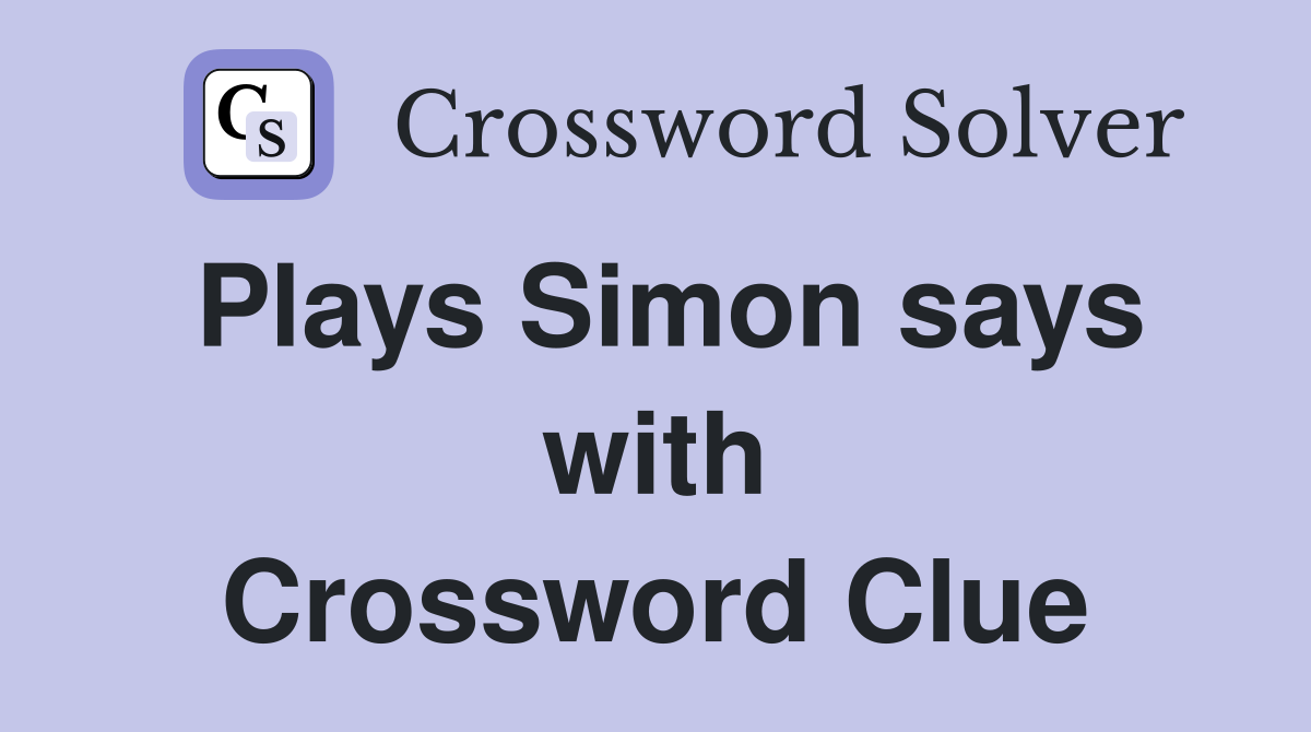 Plays Simon says with Crossword Clue