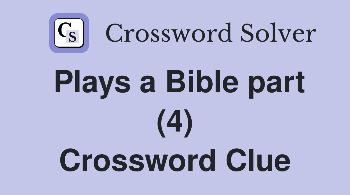 Plays a Bible part (4) Crossword Clue