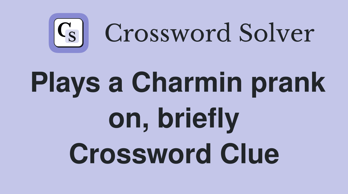 Plays a Charmin prank on, briefly Crossword Clue