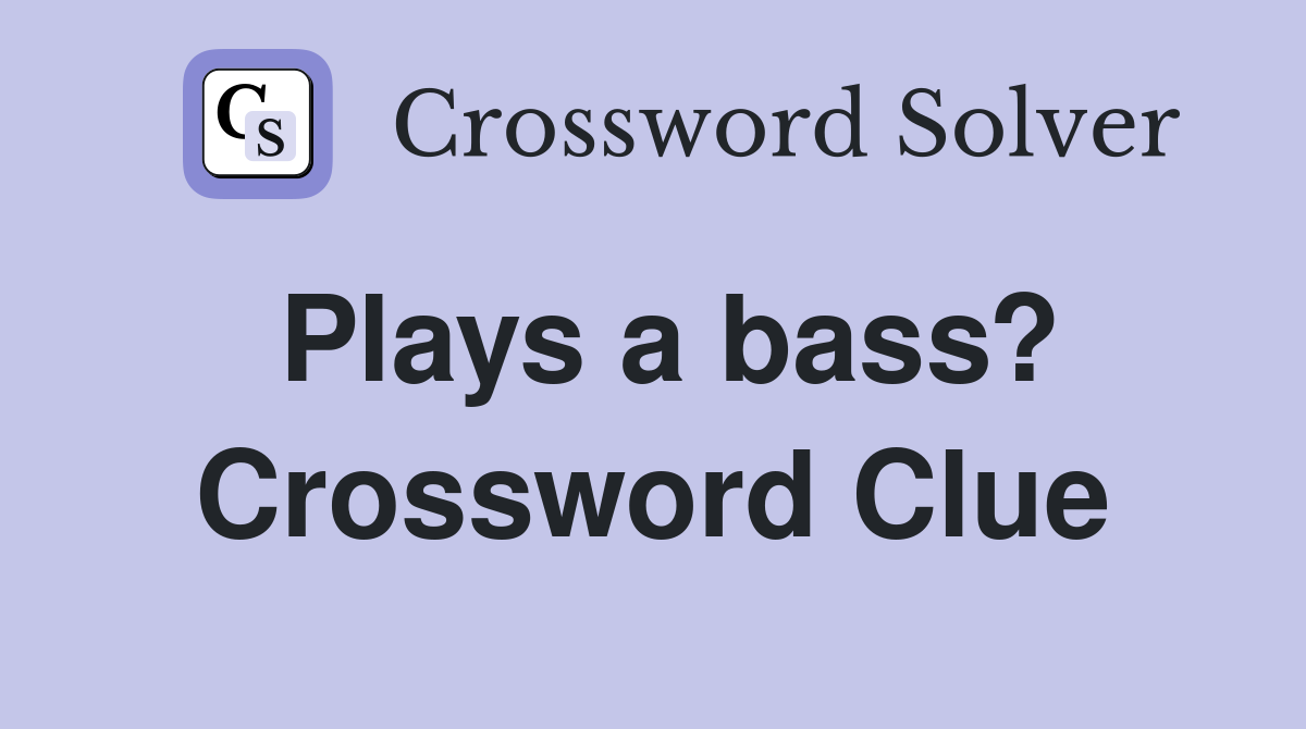 Plays a bass? Crossword Clue