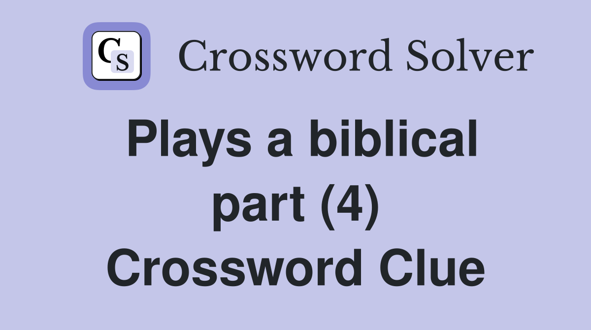 Plays a biblical part (4) Crossword Clue