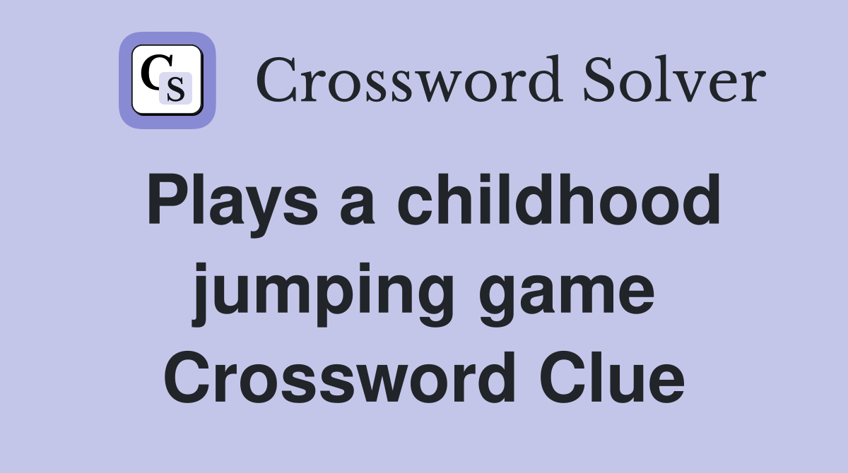 Plays a childhood jumping game Crossword Clue
