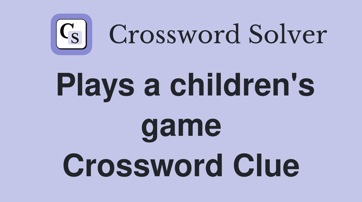 Plays a children's game Crossword Clue
