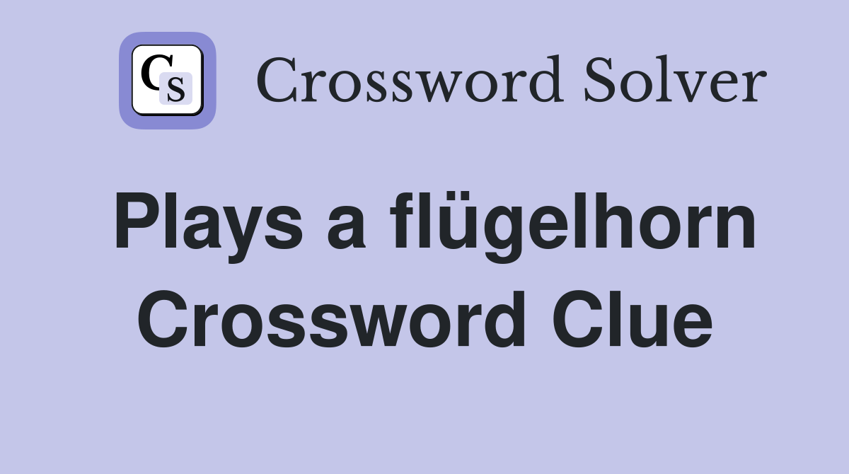 Plays a flügelhorn Crossword Clue