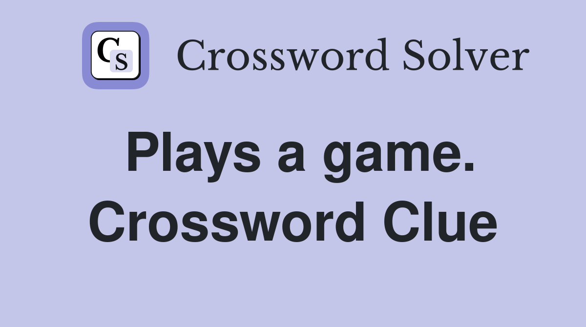 Plays a game. Crossword Clue