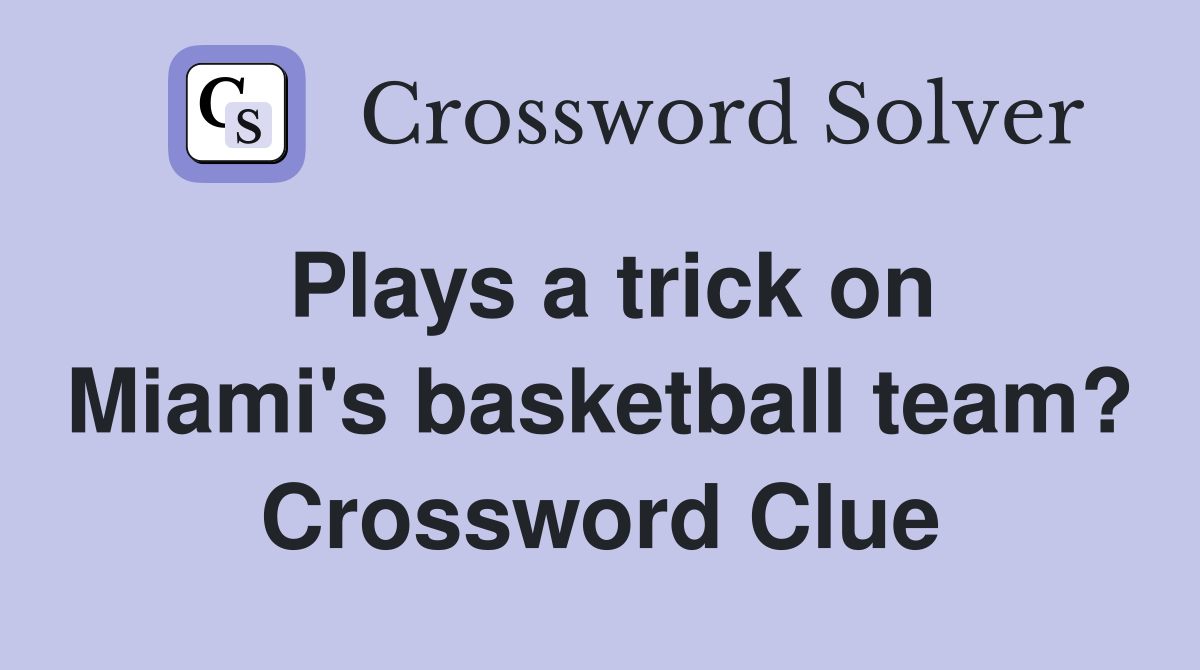 Plays a trick on Miami's basketball team? Crossword Clue