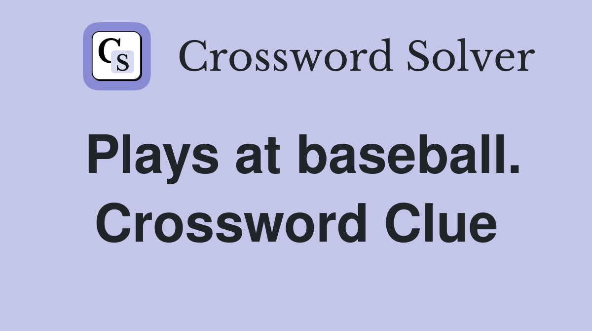 Plays at baseball. Crossword Clue