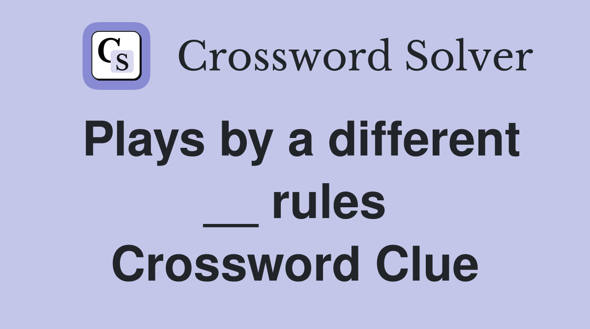 Plays by a different __ rules Crossword Clue