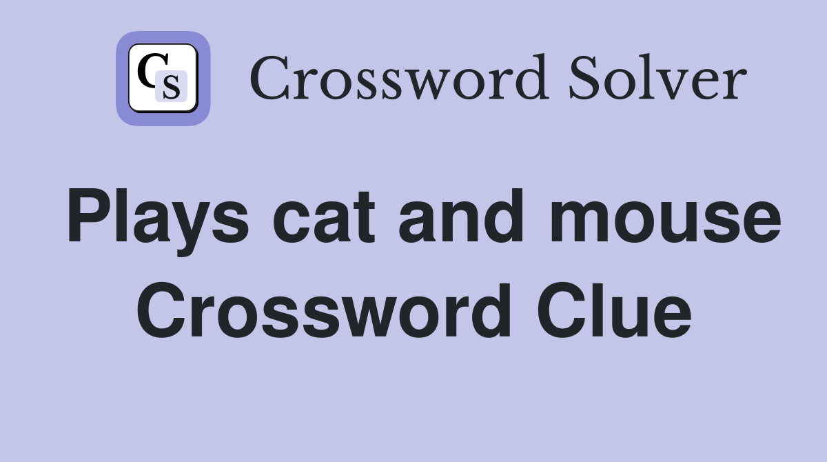 Plays cat and mouse Crossword Clue