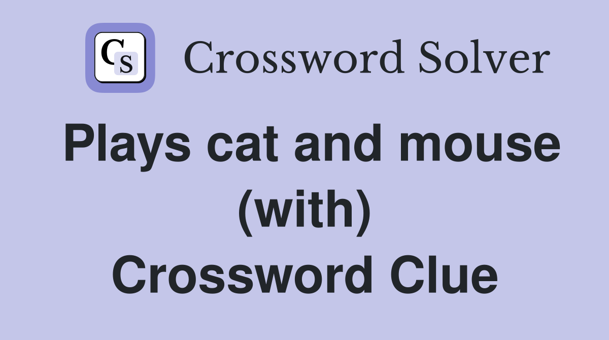 Plays cat and mouse (with) Crossword Clue