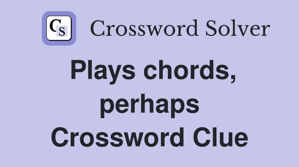 Plays chords, perhaps Crossword Clue
