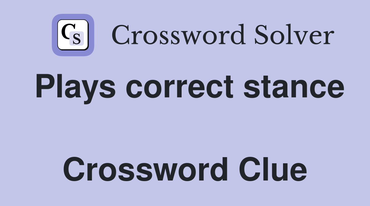 Plays correct stance  Crossword Clue