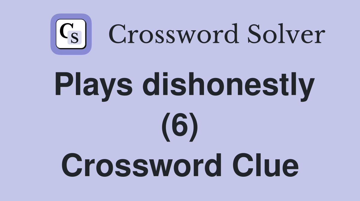 Plays dishonestly (6) Crossword Clue