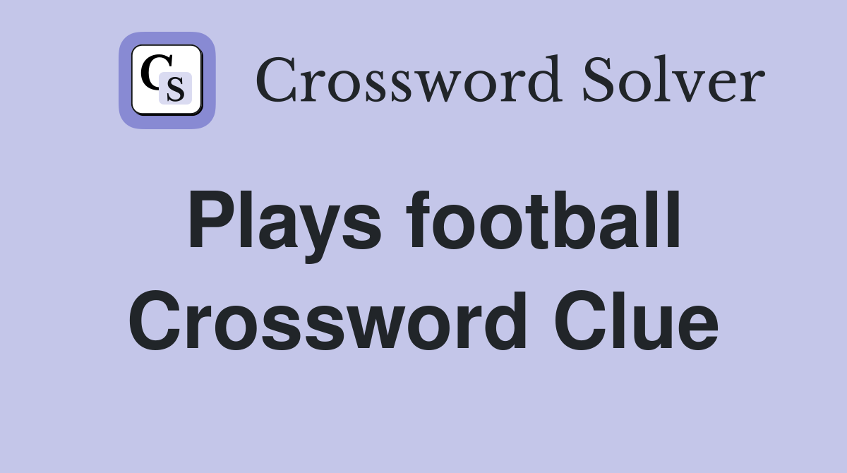 Plays football Crossword Clue