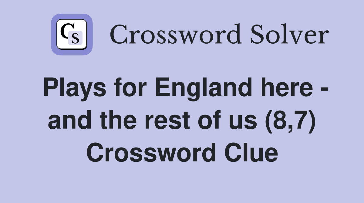 Plays for England here - and the rest of us (8,7) Crossword Clue