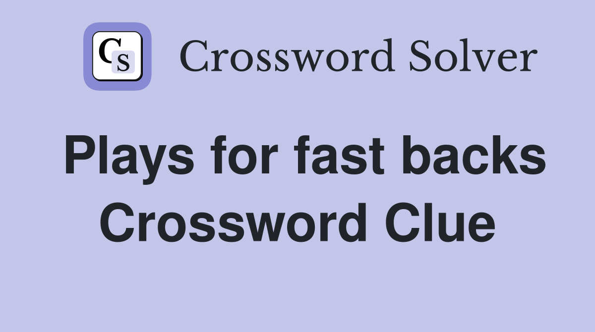 Plays for fast backs Crossword Clue
