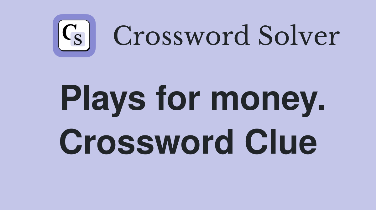 Plays for money. Crossword Clue