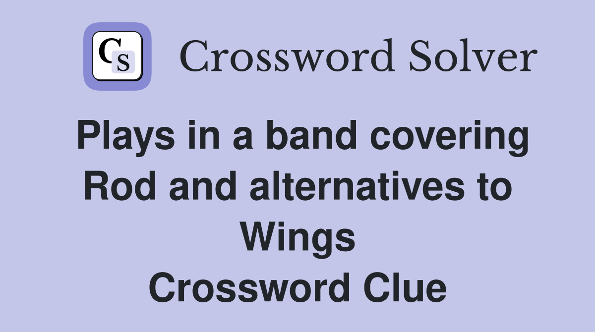 Plays in a band covering Rod and alternatives to Wings Crossword Clue