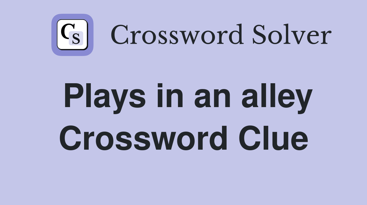 Plays in an alley Crossword Clue