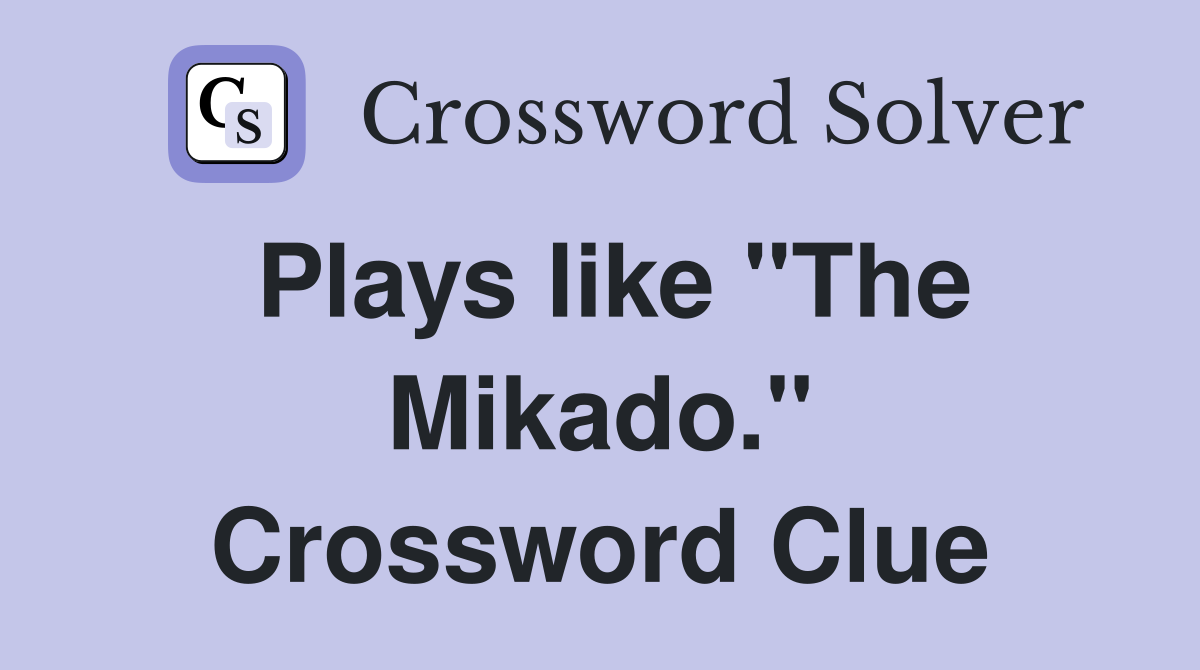 Plays like "The Mikado." Crossword Clue