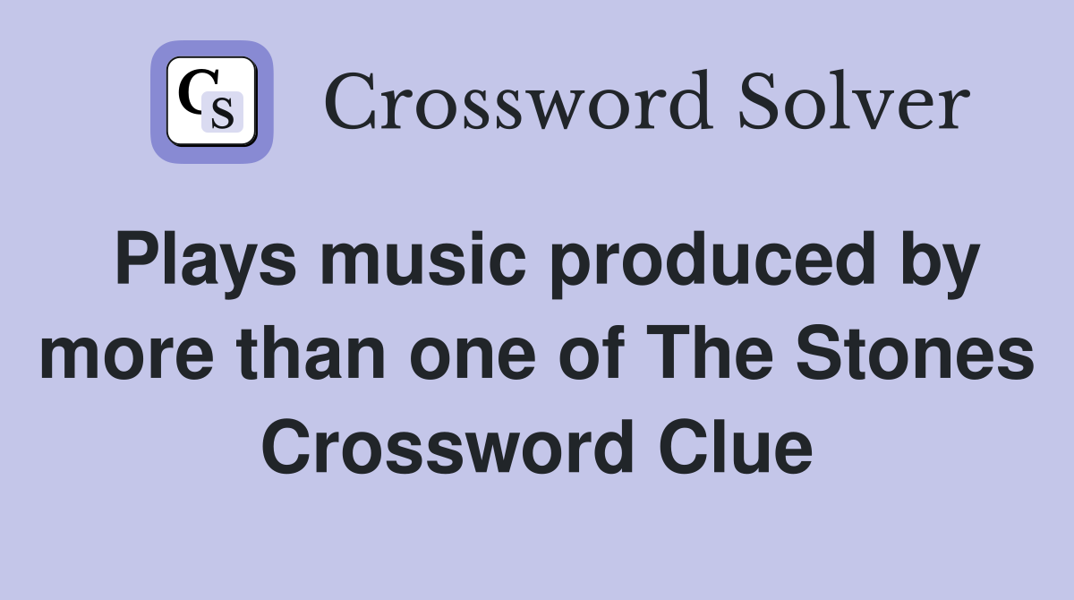 Plays music produced by more than one of The Stones Crossword Clue