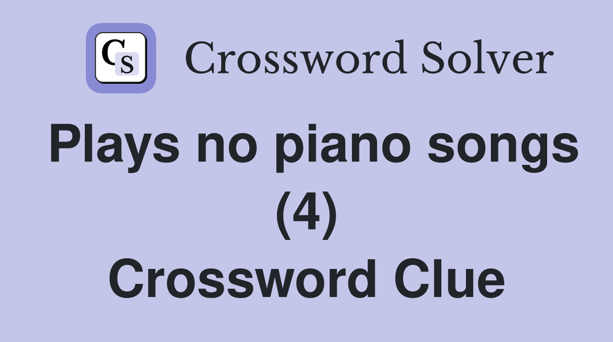 Plays no piano songs (4) Crossword Clue