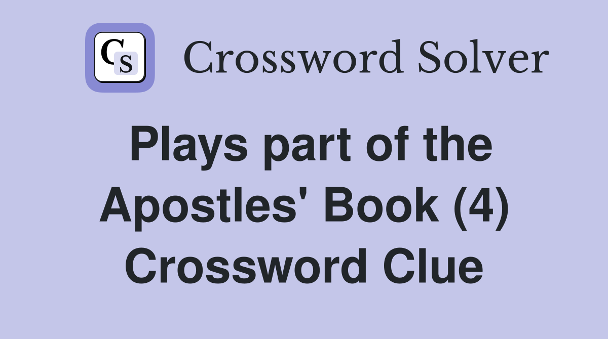 Plays part of the Apostles' Book (4) Crossword Clue