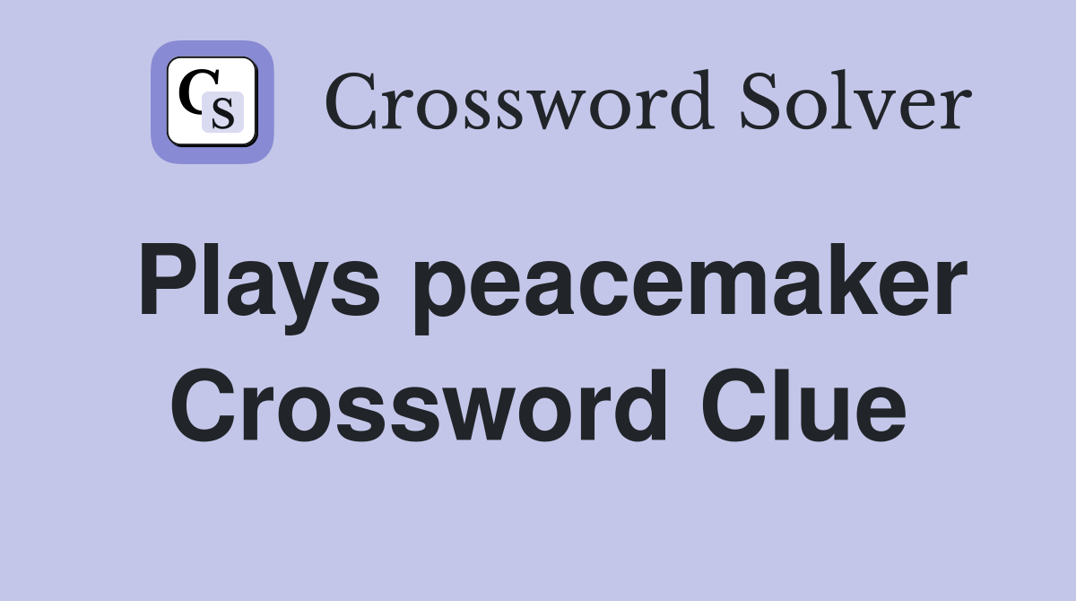 Plays peacemaker Crossword Clue
