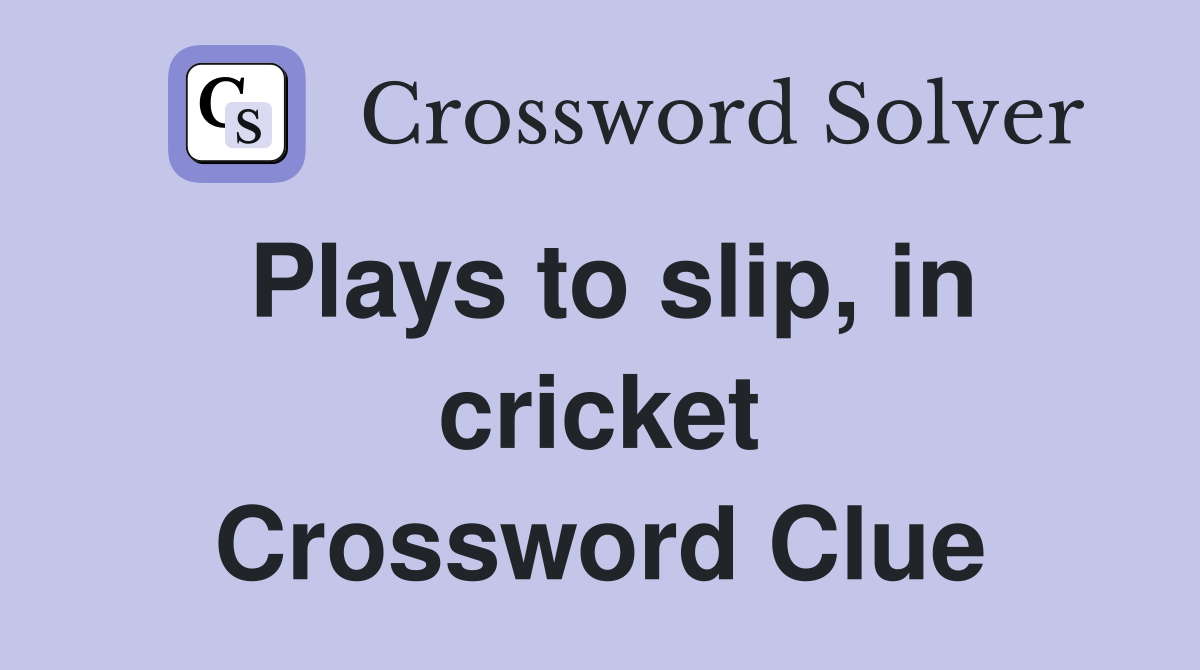 Plays to slip, in cricket Crossword Clue
