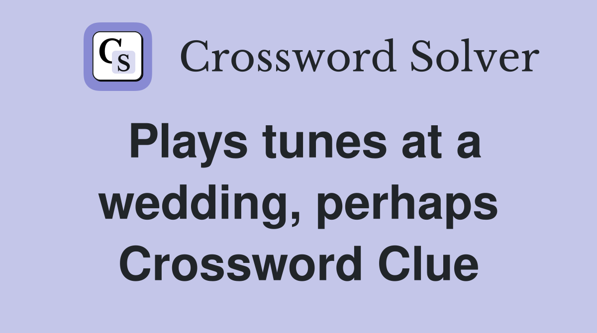 Plays tunes at a wedding, perhaps Crossword Clue