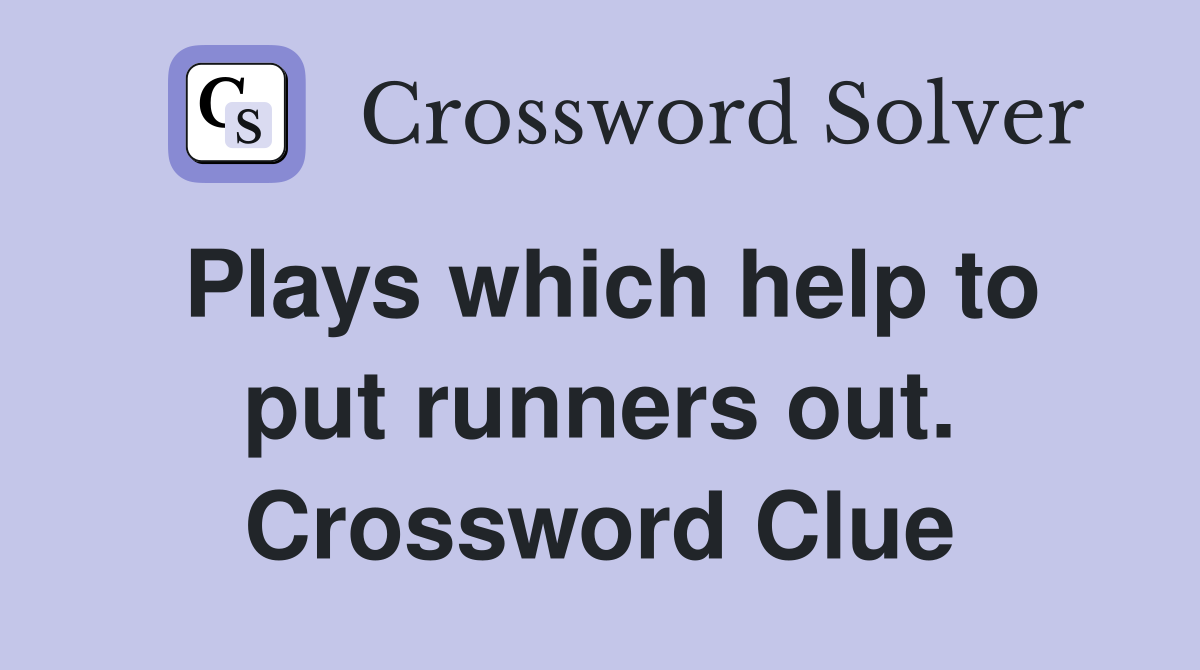 Plays which help to put runners out. Crossword Clue