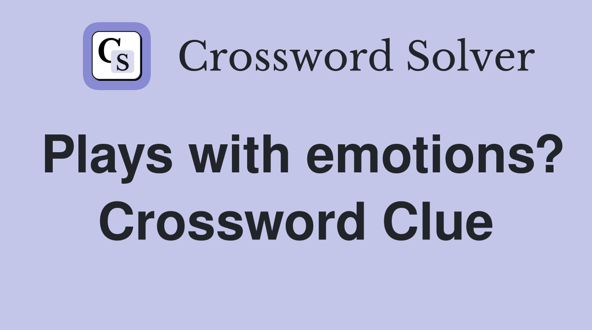 Plays with emotions? Crossword Clue