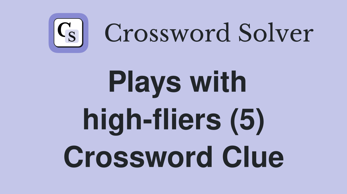 Plays with high-fliers (5) Crossword Clue