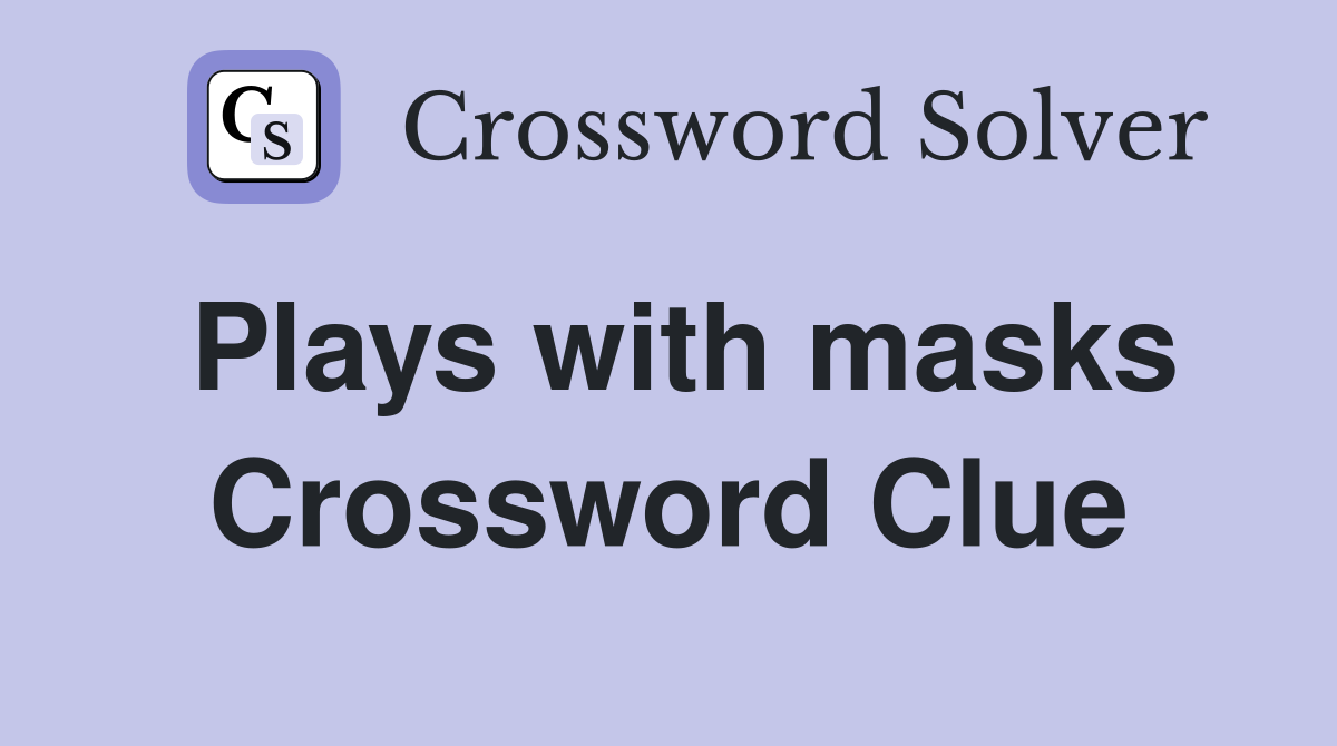 Plays with masks Crossword Clue