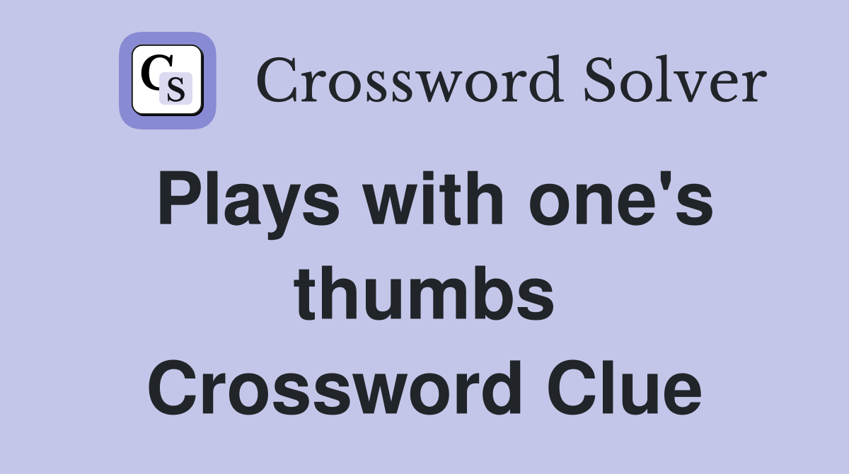 Plays with one's thumbs Crossword Clue