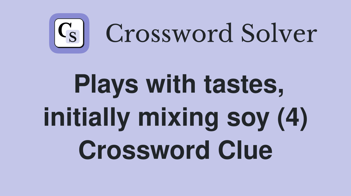 Plays with tastes, initially mixing soy (4) Crossword Clue