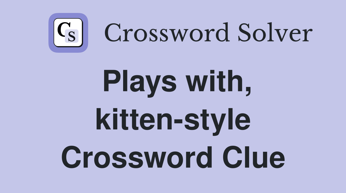 Plays with, kitten-style Crossword Clue