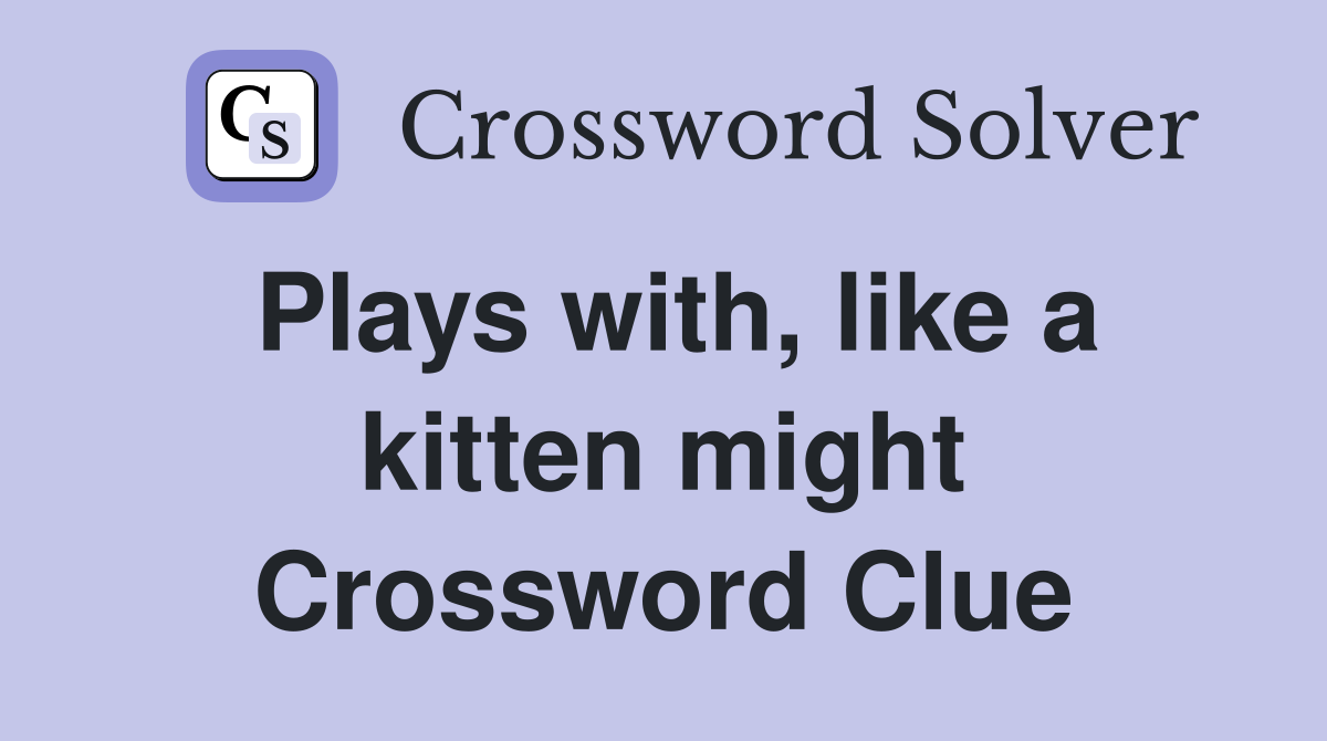 Plays with, like a kitten might Crossword Clue