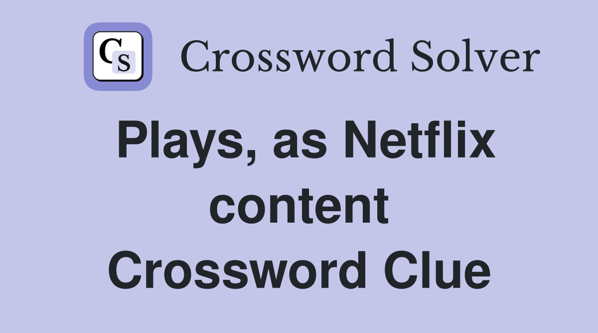 Plays, as Netflix content Crossword Clue