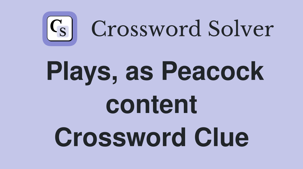 Plays, as Peacock content Crossword Clue