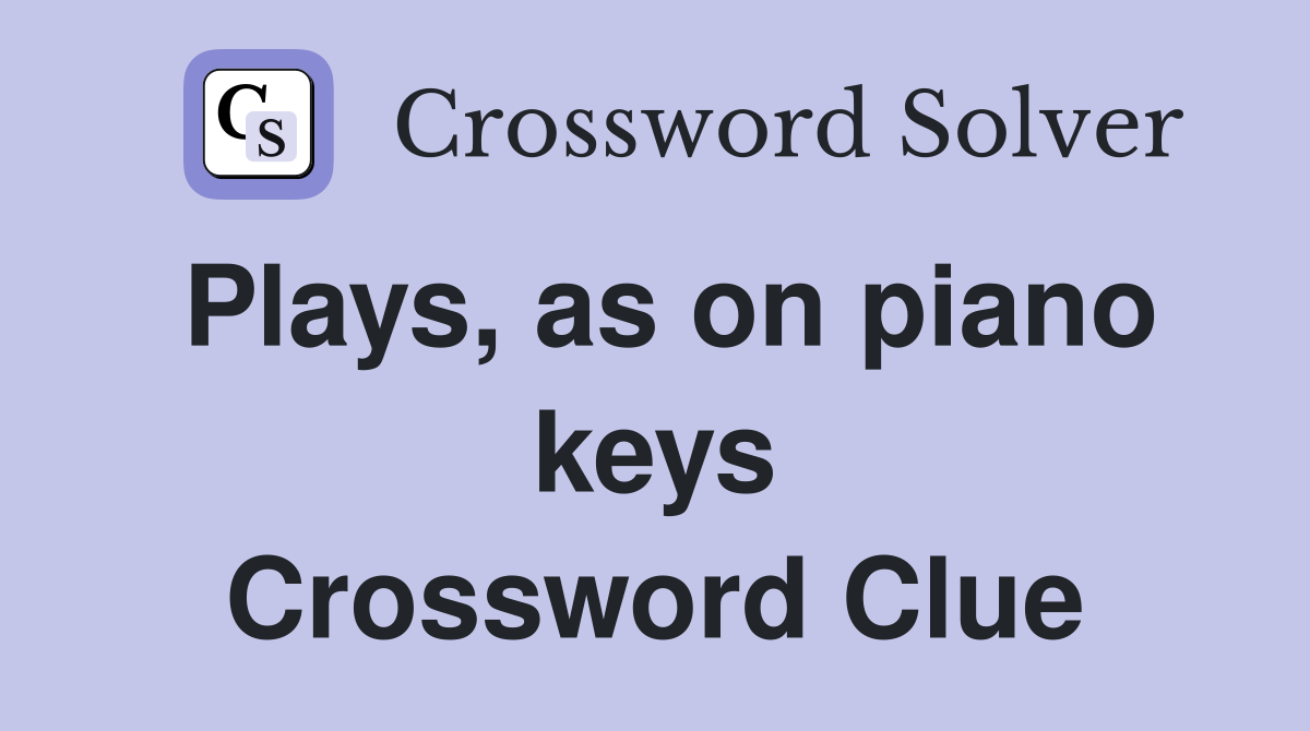 Plays, as on piano keys Crossword Clue
